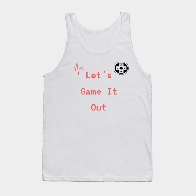 Lets Game it out for a while Tank Top by YourSymphony